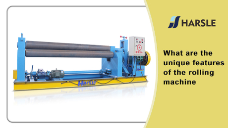What are the unique characteristics of the rolling machine.jpg